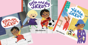 Omslag till Kom nu, Sickan; Dela med dig Sickan; Vänta, Sickan av Sofia Rådström.