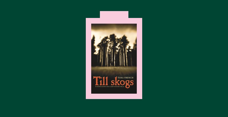 Omslag till boken "Till skogs" av Tana French. Albert Bonniers Förlag.