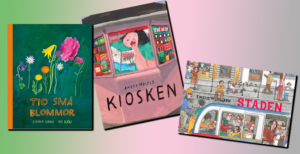 Omslag till Tio små blommor av Emma Virke/Ida Björs, Kiosken av Anete Melece och Staden av Emelie Östergren.